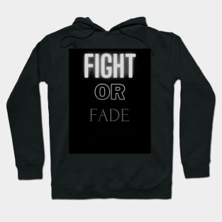 Fight or Fade away Hoodie